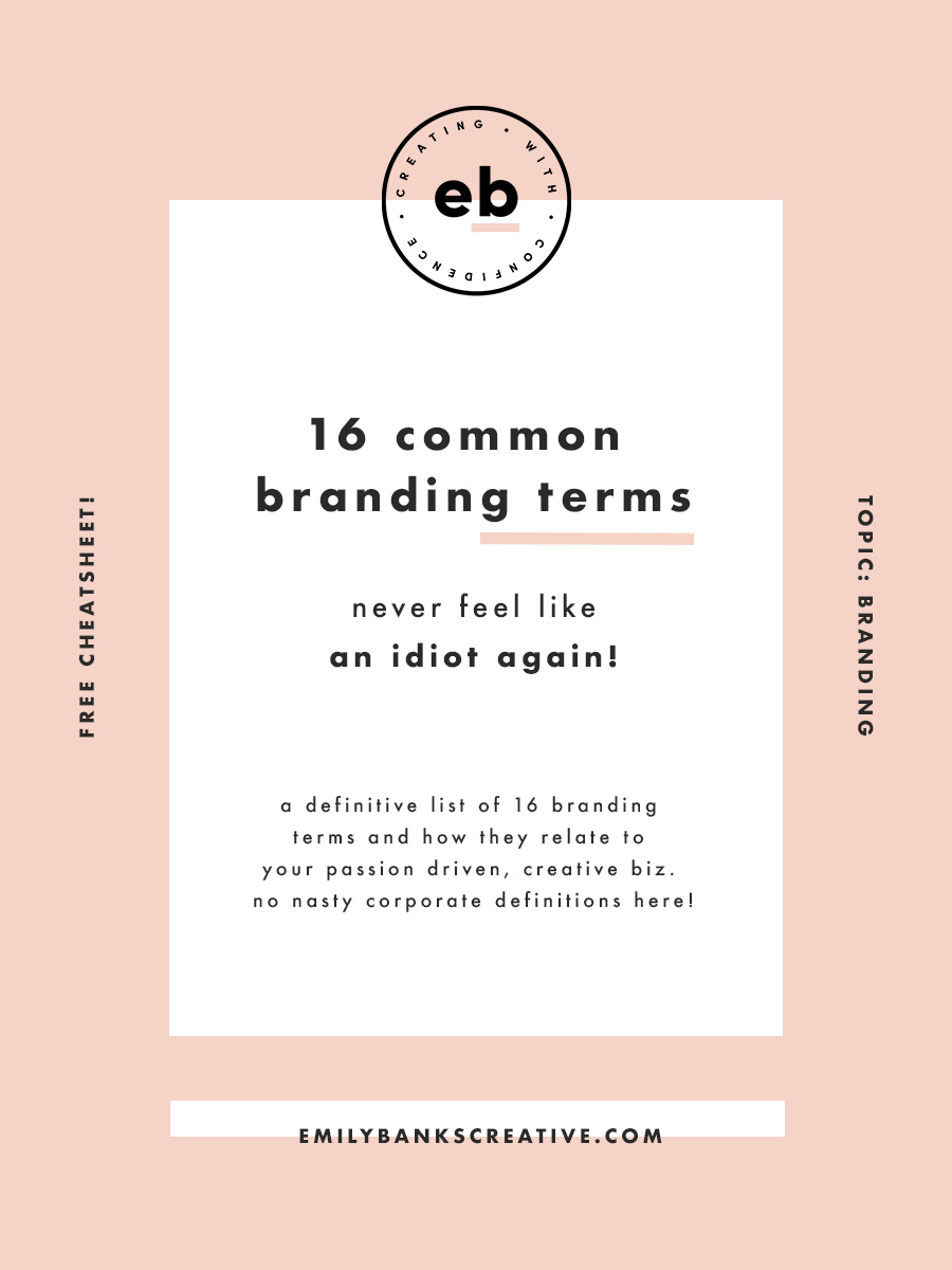 So you’ve heard the word “Branding” used in about a thousand different contexts and in reference to different things and right about now you’re probably thinking that you just don’t get it. Here's a definitive list of 16 branding terms and how they relate to your passion driven, creative biz. No nasty corporate definitions here!