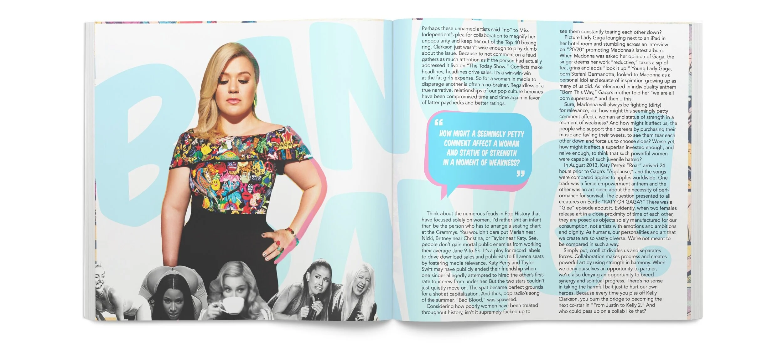 My spread for Unsung Femmes is my favorite thing I've ever made. I wrote a story about how I felt to see women to tear each other down in the press and how it affects the surrounding culture subsequently. Coincidentally enough, I was forced to re-