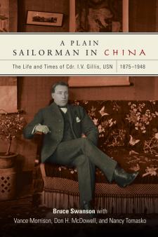 A Plain Sailorman in China: The Life and Times of Cdr. I. V. Gillis, USN, 1875-1948