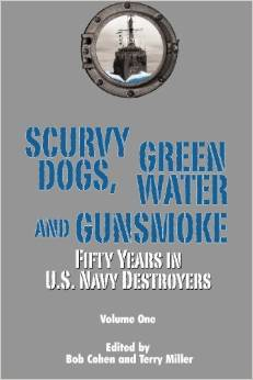 Scurvy Dogs, Green Water and Gunsmoke: Fifty Years in U.S. Navy Destroyers, Vol I