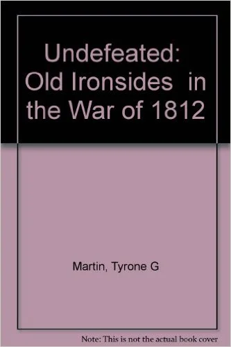 Undefeated: "Old Ironsides" in the War of 1812
