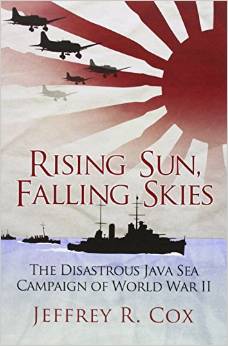 Rising Sun, Falling Skies: The Disastrous Java Sea Campaign of World War II