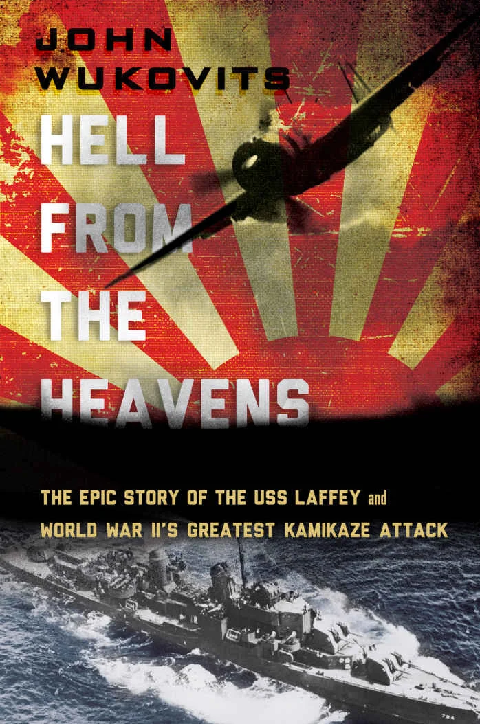 Hell from the Heavens: The Epic Story of the USS Laffey and World War II's Greatest Kamikaze Attack