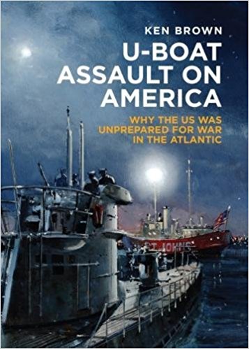 U-Boat Assault on America: Why the US Was Unprepared for War in the Atlantic