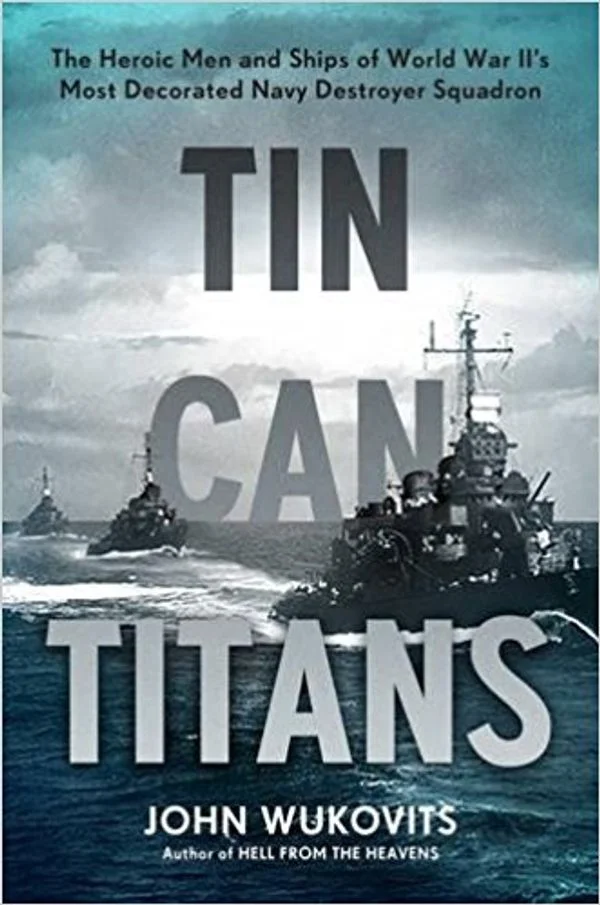 John-Wukovits_Tin-Can-Titans_2018-Samuel-Eliot-Morison-Award-for-Naval-Literature.jpg