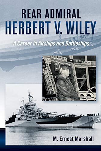 Rear Admiral Herbert V. Wiley: A Career in Airships and Battleships 