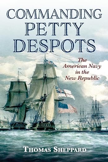 Commanding Petty Despots: The American Navy in the New Republic