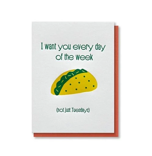 $4.99 I WANT YOU EVERY DAY OF THE WEEK TACOS CARD