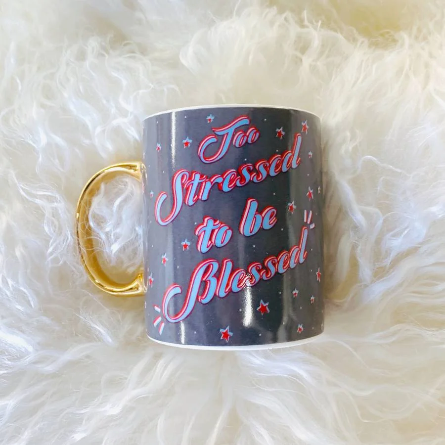 TOO STRESSED TO BE BLESSED MUG 1.JPG
