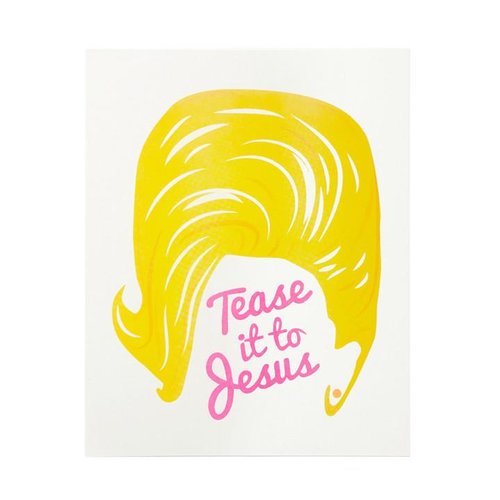 $19.99 TEASE IT TO JESUS ART PRINT