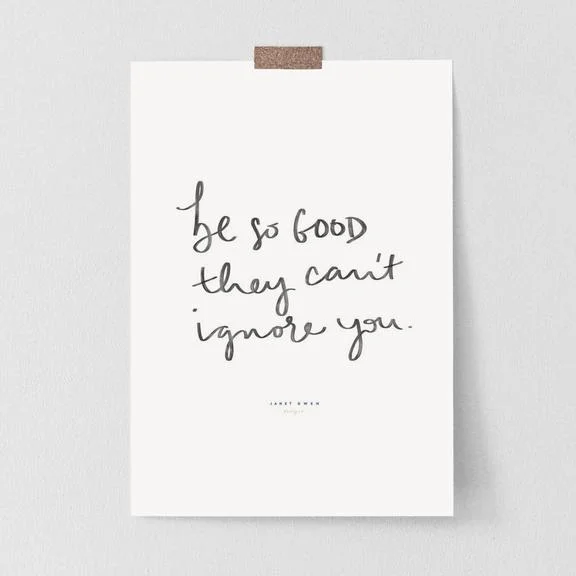 BE SO GOOD THEY CAN'T IGNORE YOU PRINT.jpg