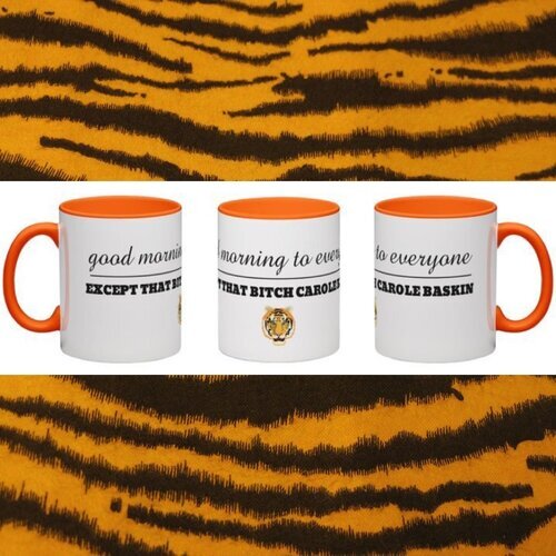 $24.99 TIGER KING "GOOD MORNING TO EVERYONE EXCEPT THAT BITCH CAROLE BASKIN" MUG