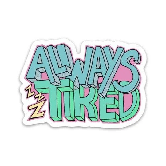 ALWAYS TIRED STICKER