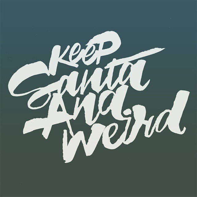 keepsantaanaweird.jpeg