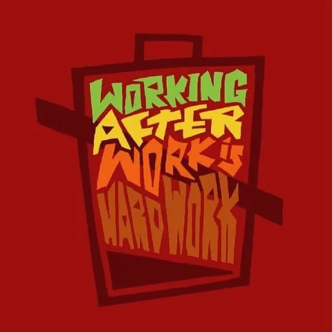workingafterworkishard.jpeg