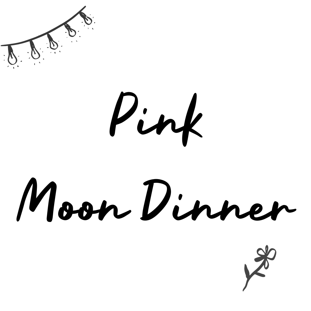 Pink Moon Dinner