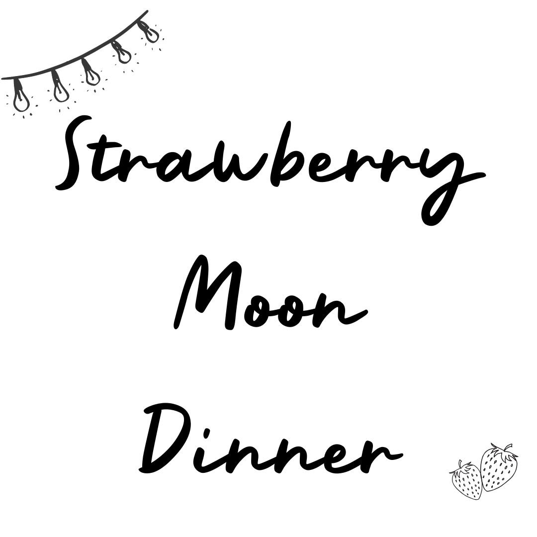 Strawberry Moon Dinner