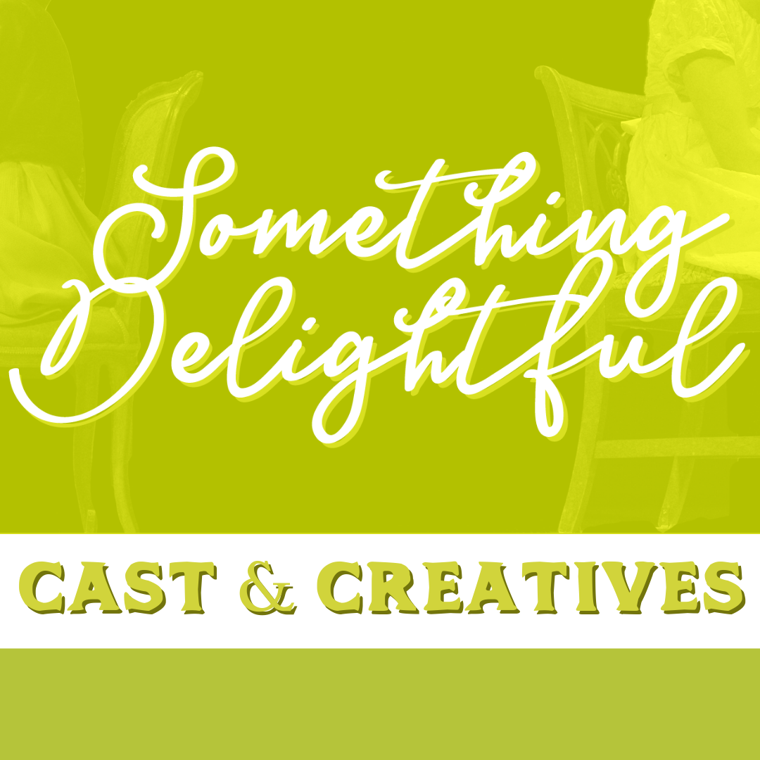 SOMETHING DELIGHTFUL Cast + Creatives