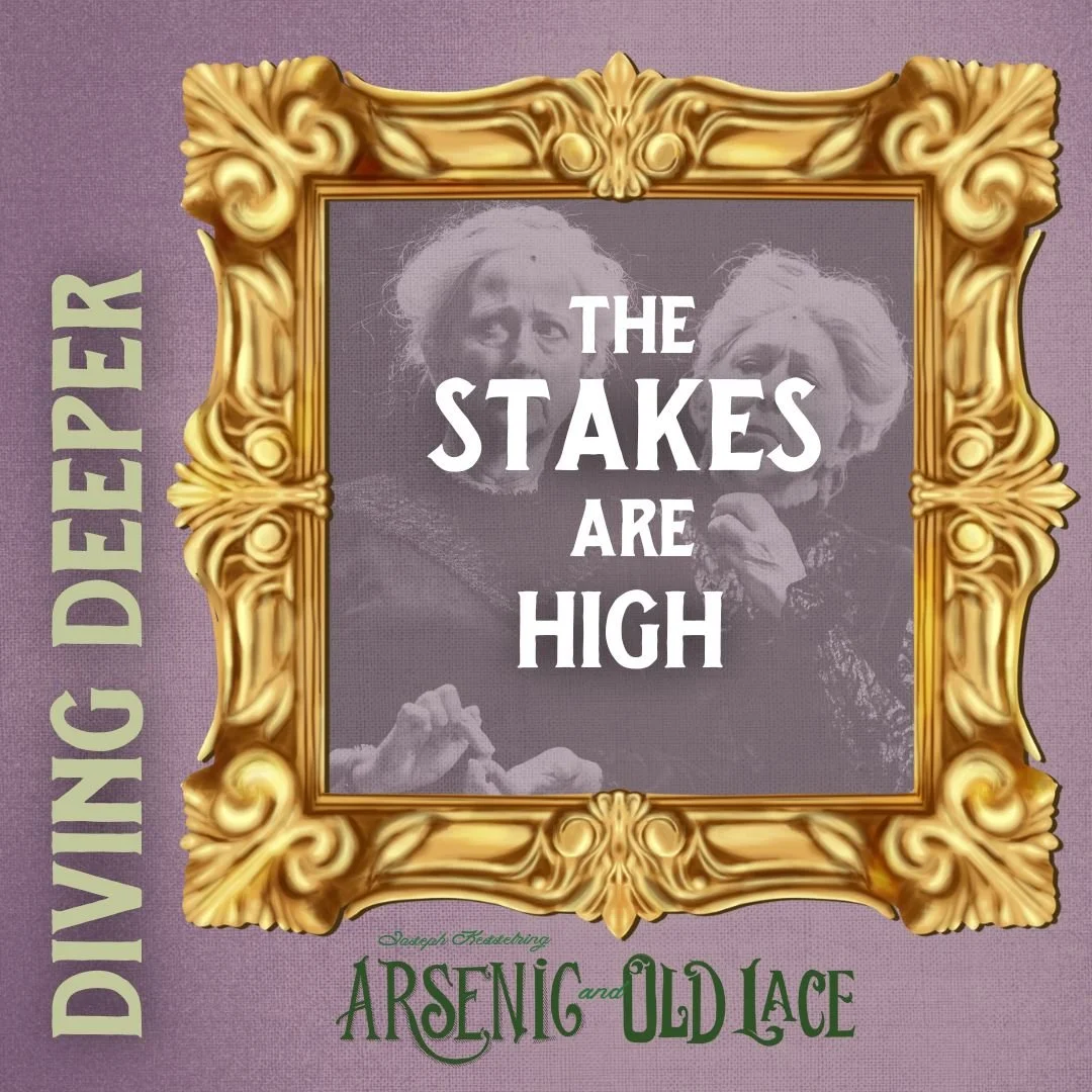 ARSENIC & OLD LACE | Diving Deeper: The Stakes are High