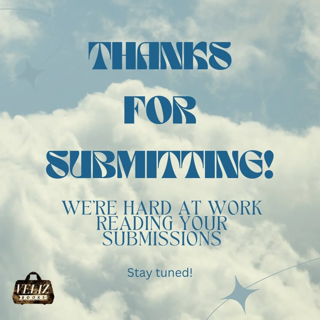Thank you for sending your manuscripts to Veliz Books! We appreciate supporters of small indie presses and we are hard at work reading your submissions! 💙