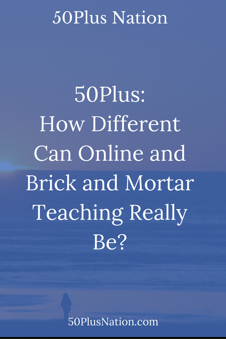 50Plus: How Different Can Online and Brick and Mortar Teaching Really Be? 