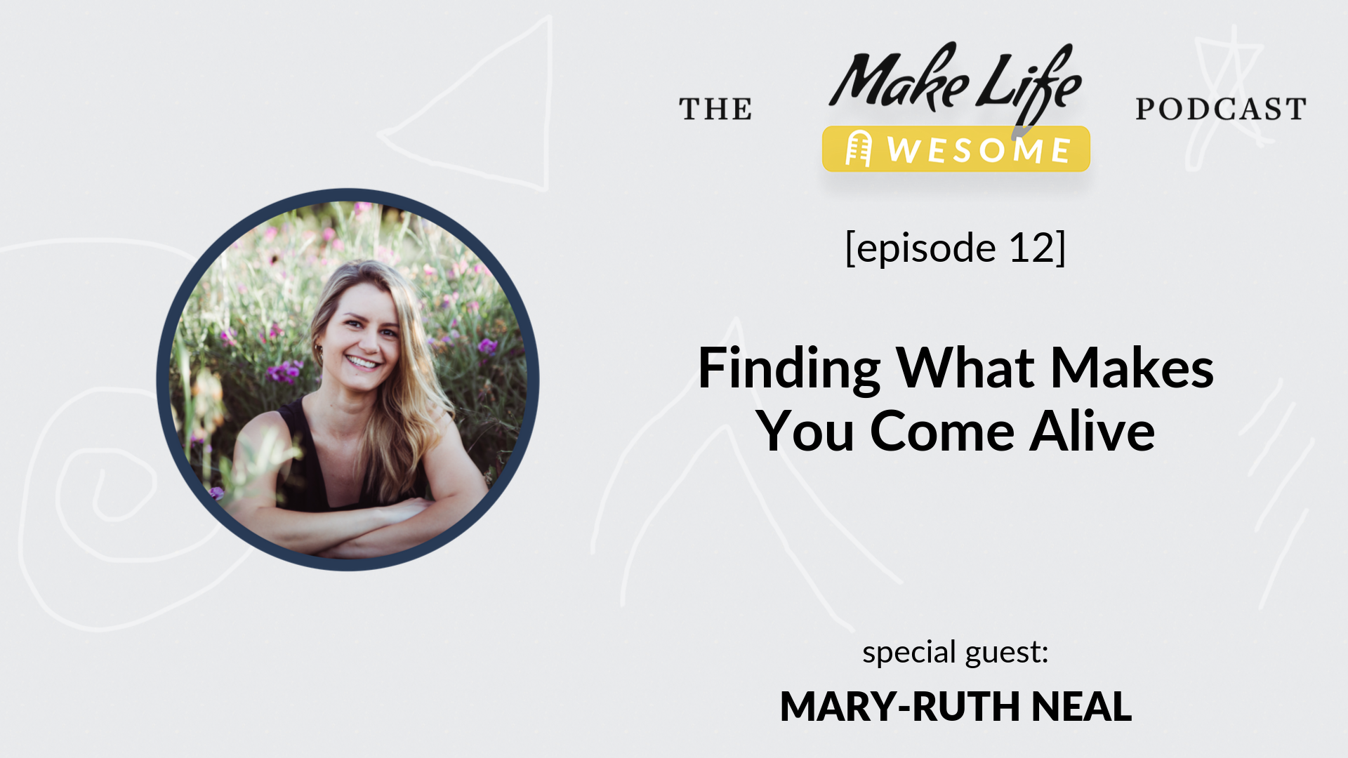 Finding what makes you come alive - Mary-Ruth Neal on the Make Life Awesome Podcast with Japheth Mast.png
