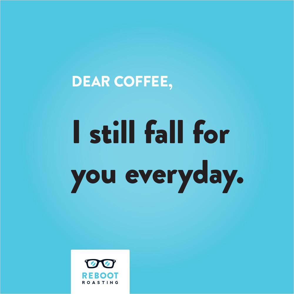 Dear coffee, I still fall for you everyday.