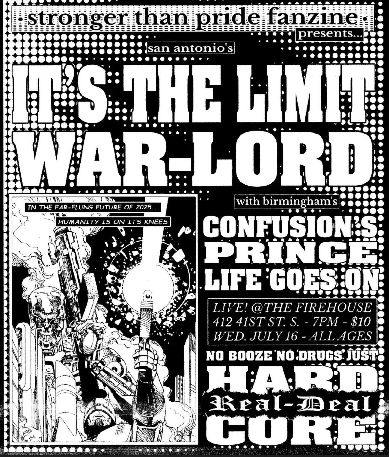 Texas militiamen IT&rsquo;S THE LIMIT and WAR-LORD are making a quick stop at the Firehouse on their summer offensive this July with dancefloor activators CONFUSION&rsquo;S PRINCE and masters of mid tempo LIFE GOES ON! In a world this cruel HC is all