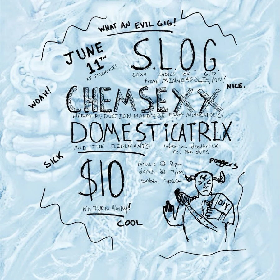 Coming up! From the snowy land of Minnesota, we have hardcore bangers @slogmpls and @chemsexxmpls !!! Local support from @domesticatrix_industrial_noise and the replicants. BE THERE! SOBER SPACE! DIY FOREVER