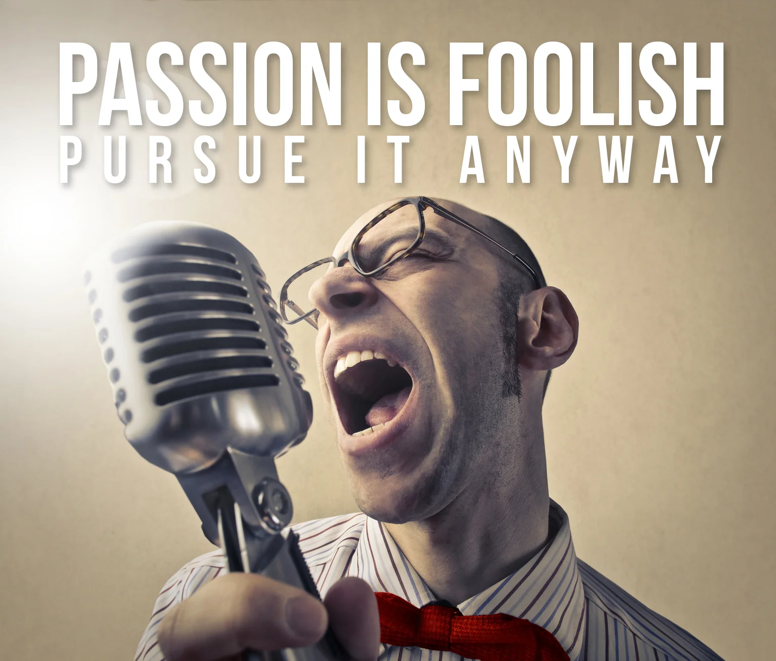 Passion is Foolish: Pursue it Anyway