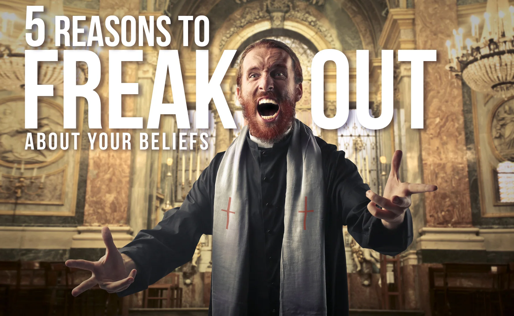 5 Reasons to FREAK OUT About Your Beliefs
