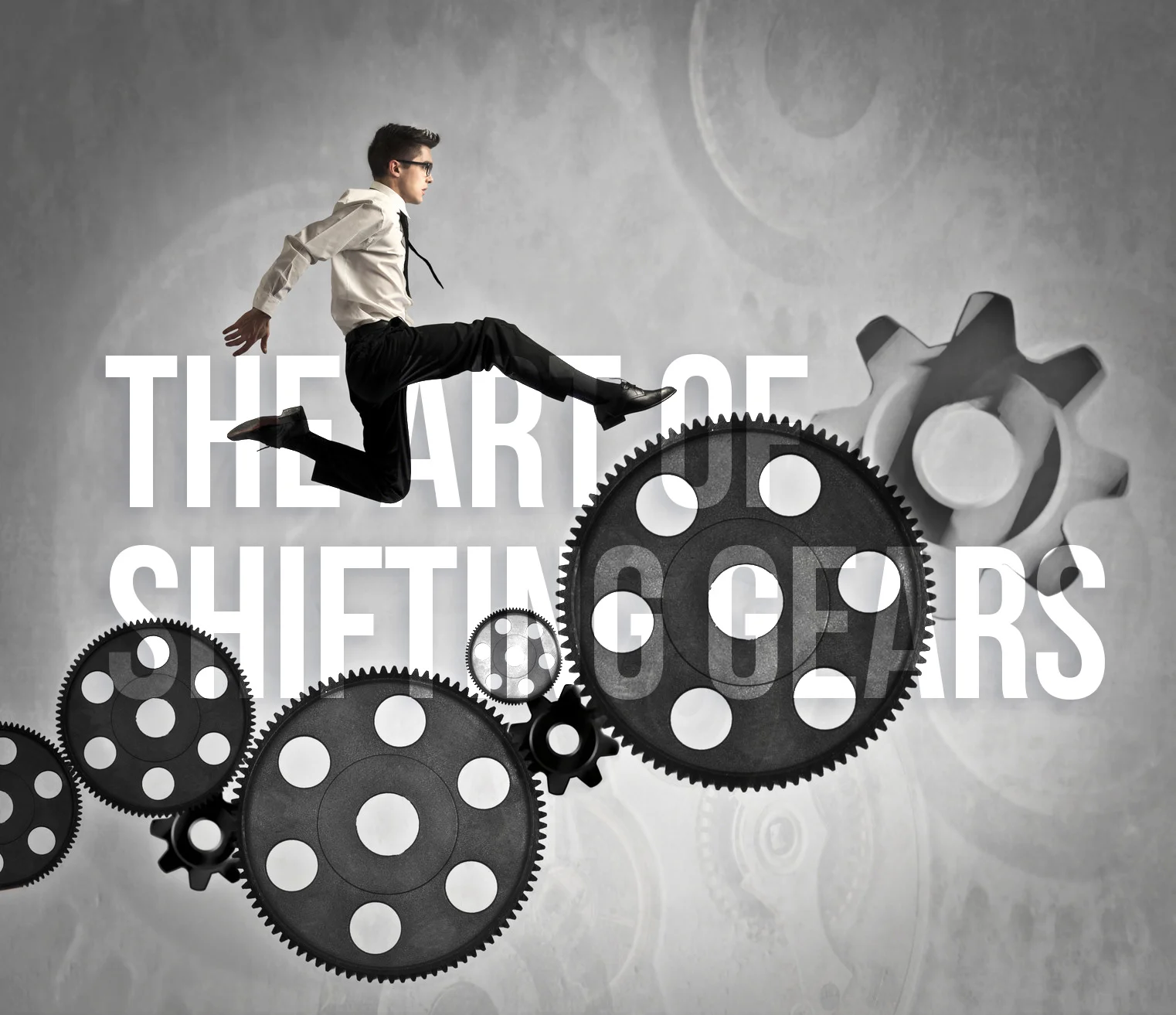 The Art of Shifting Gears