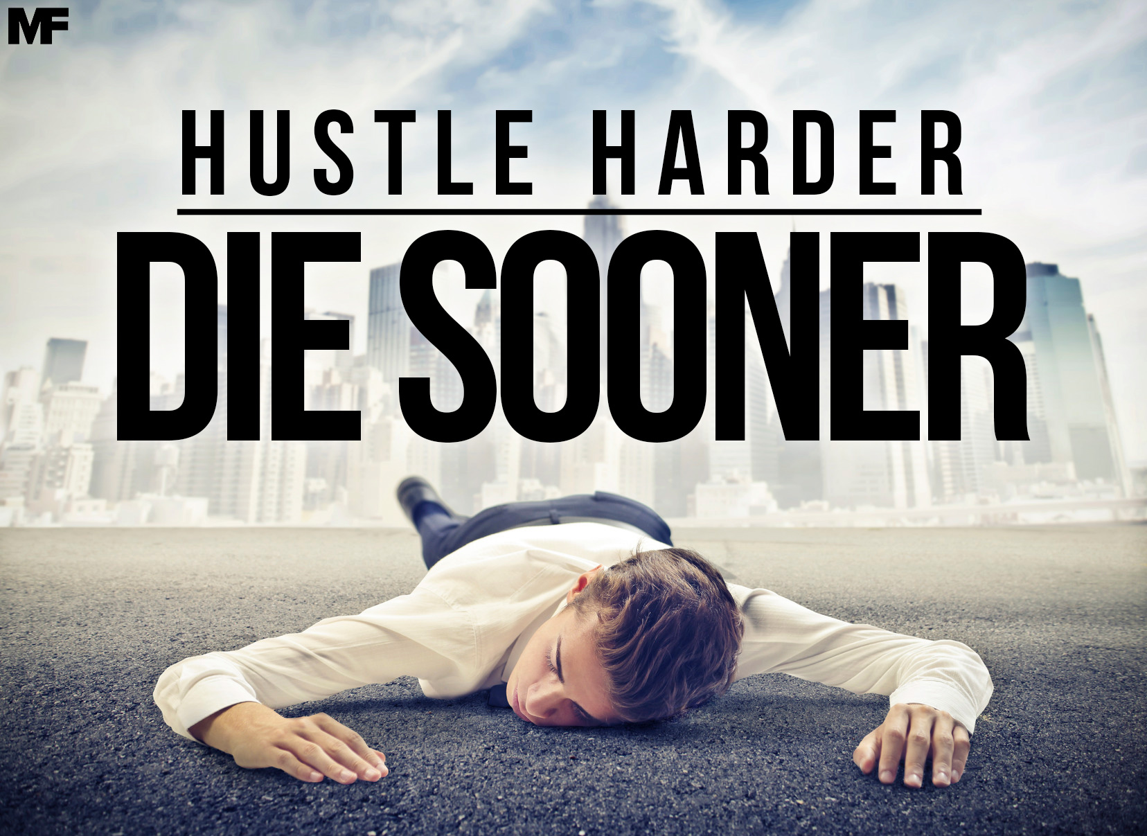 Hustle Harder, Die Sooner: How to get shit done AND love the life you live