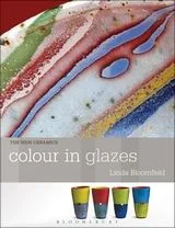 The New Ceramics: Colour in Glazes by Linda Bloomfield