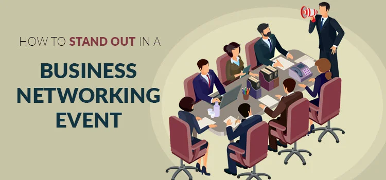 How-to-Stand-Out-in-a-Business-Networking-Event.jpg