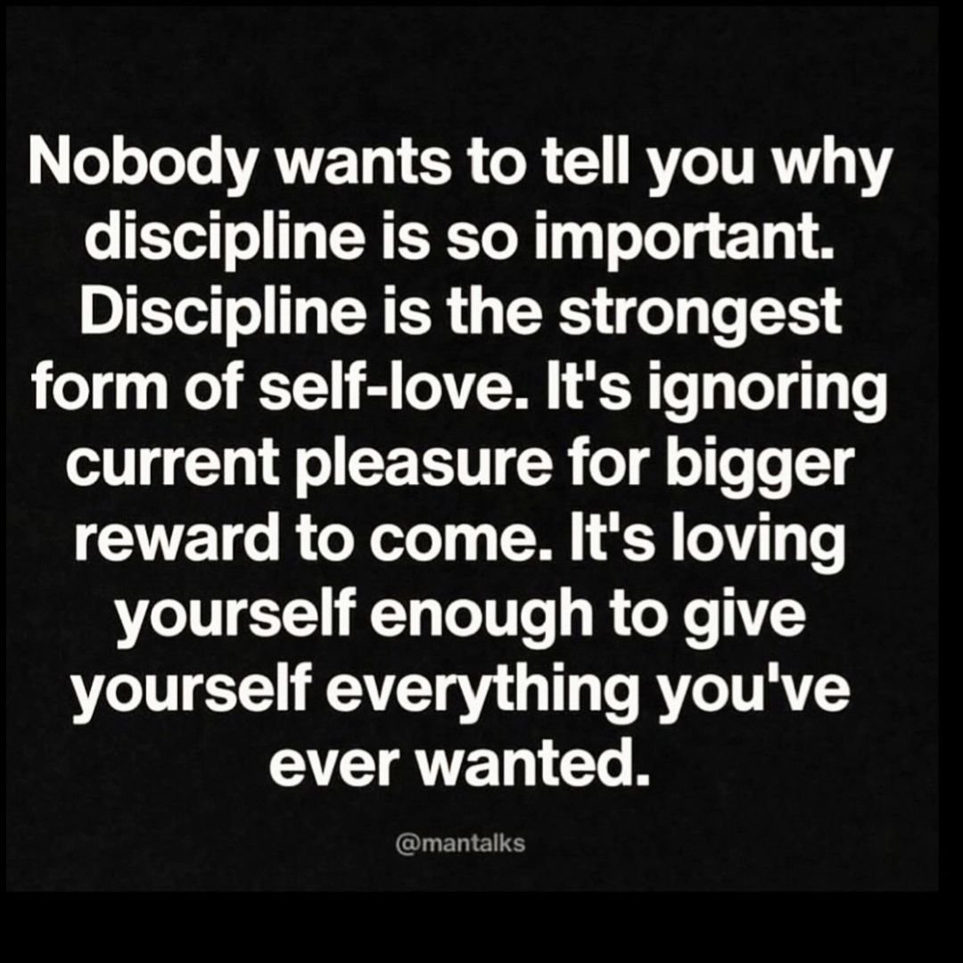 &quot;Nobody wants to tell you why discipline is so important. Discipline is the strongest form of self-love. It's ignoring current pleasure for bigger rewards to come. It's loving yourself enough to give yourself everything you've ever wanted.&quot;