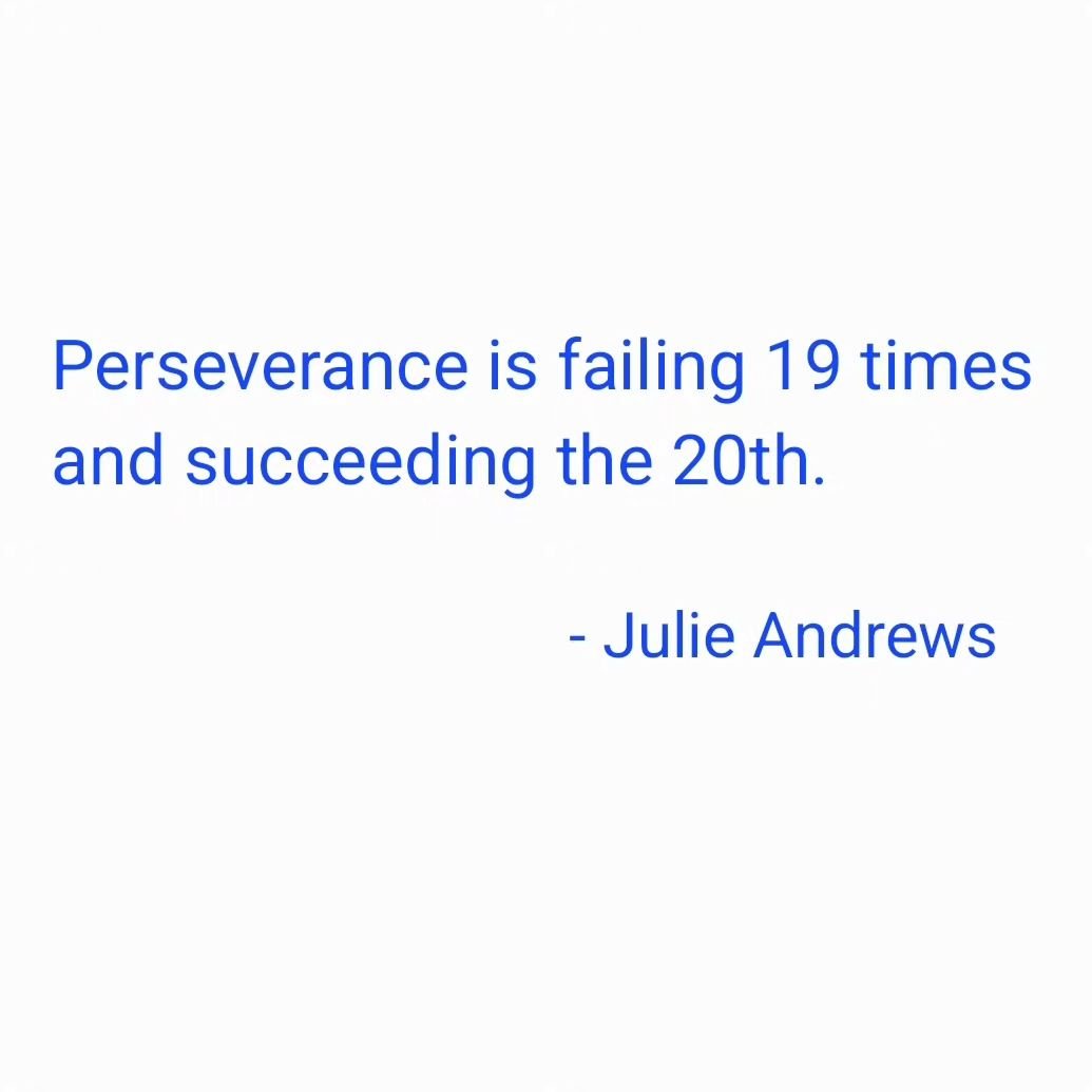 &quot;Perseverance is failing 19 times and succeeding the 20th.&quot;

- #julieandrews