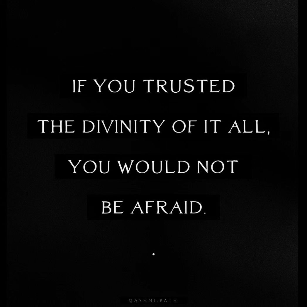 &quot;If you trusted the divinity of it all, you would not be afraid.&quot;

- @ashmi.path rp @javitejeda