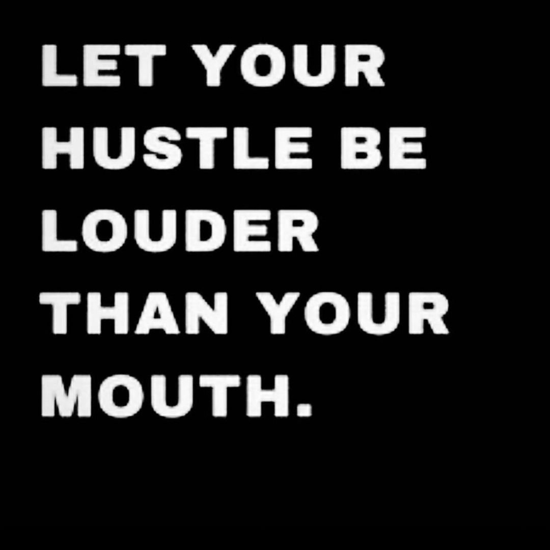 &quot;Let your hustle be louder than your mouth.&quot;

rp @tjsdjs