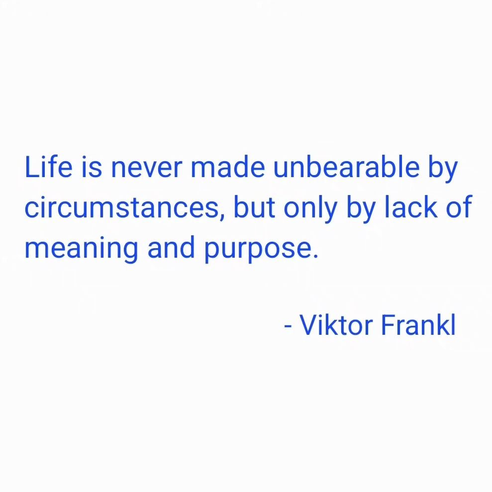 &quot;Life is never made unbearable by circumstances, but only by lack of meaning and purpose.&quot;

- #viktorfrankl