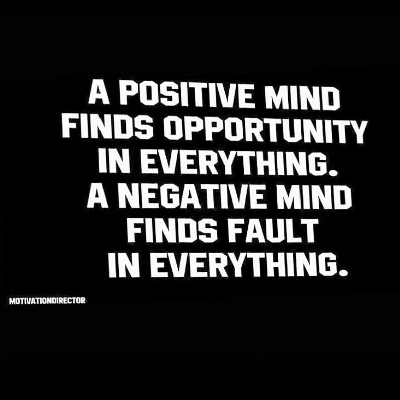 &quot;A positive mind finds opportunity in everything. A negative mind finds fault in everything.&quot;

rp @motivationdirector