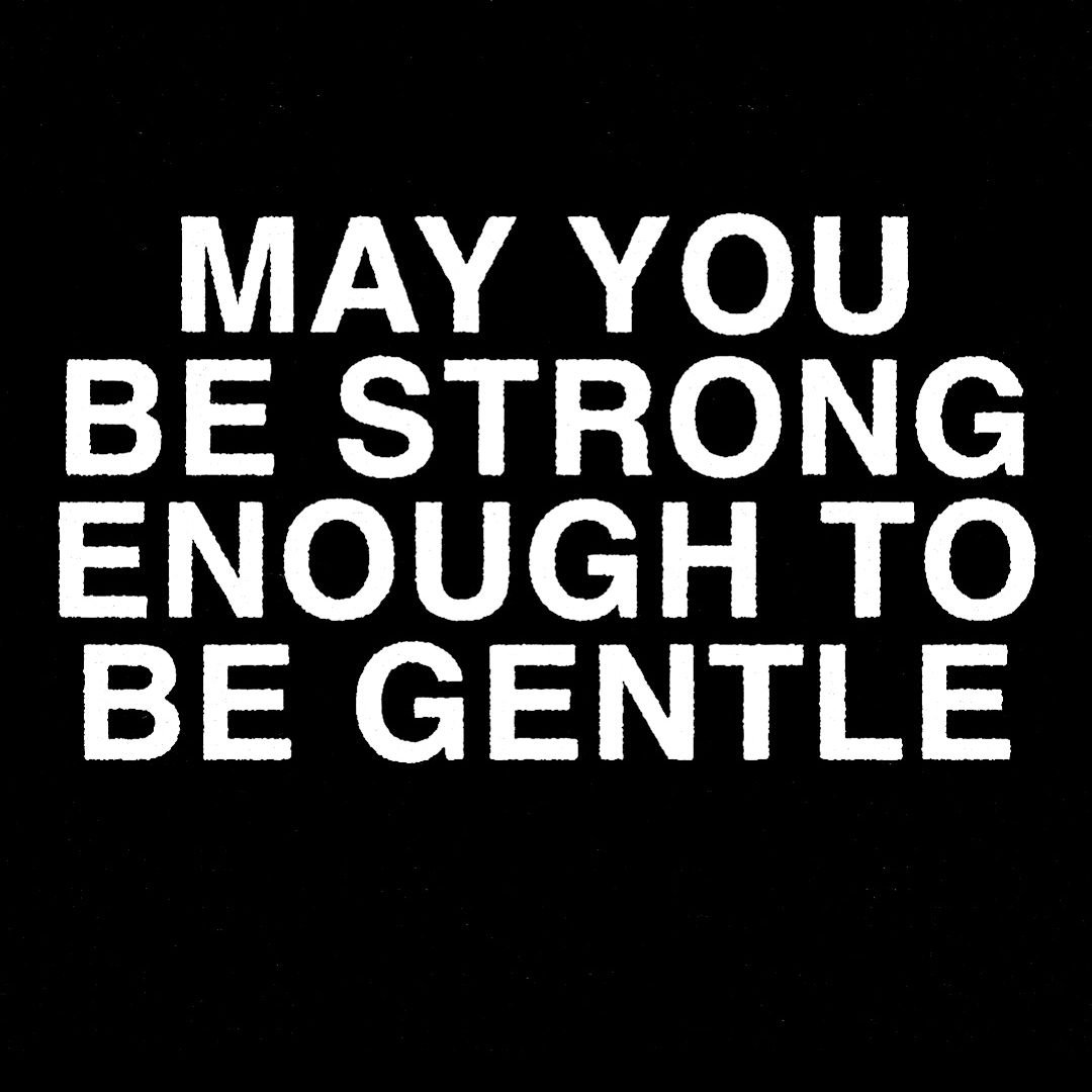&quot;May you be strong enough to be gentle.&quot;

rp @okaynevermind_