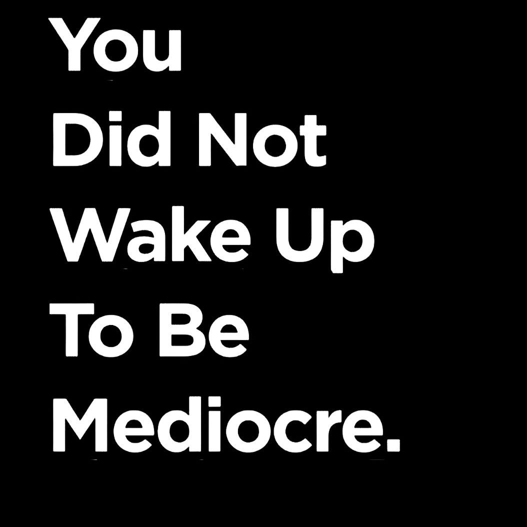 &quot;You did not wake up to be mediocre.&quot;

rp @berna0302