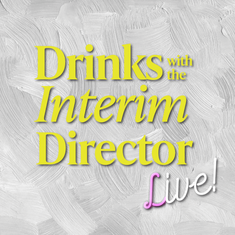 Drinks with the Interim Director