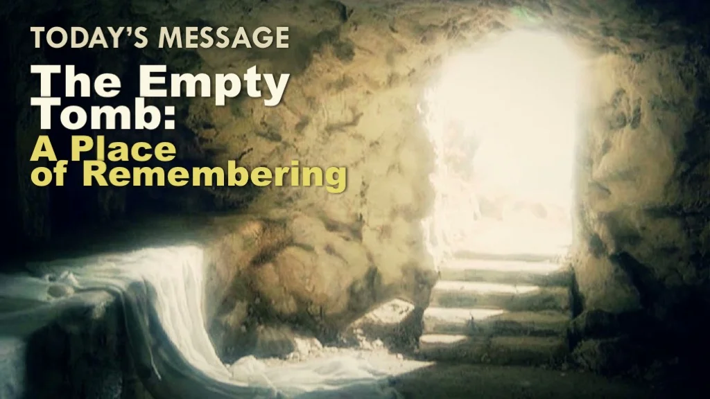 The Empty Tomb: A Place of Remembering
