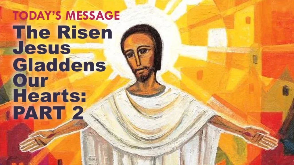 The Risen Jesus Gladdens Our Hearts: Part 2