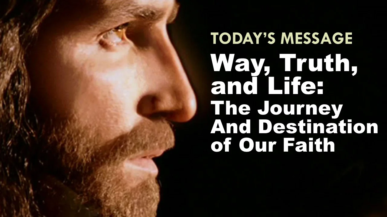 Way, Truth, and Life: The Journey and Destination of Our Faith