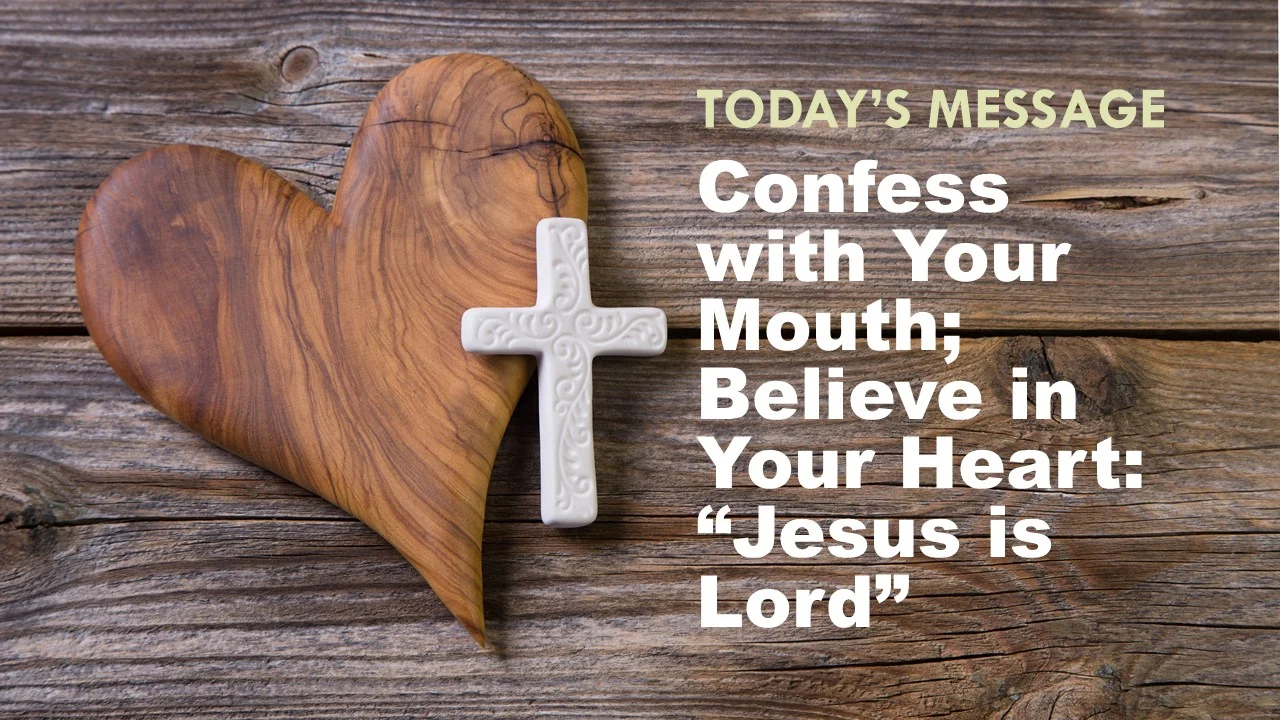 Confess with Your Mouth; Believe in Your Heart: "Jesus is Lord"