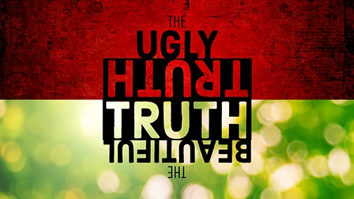 The Ugly Truth; The Beautiful Truth