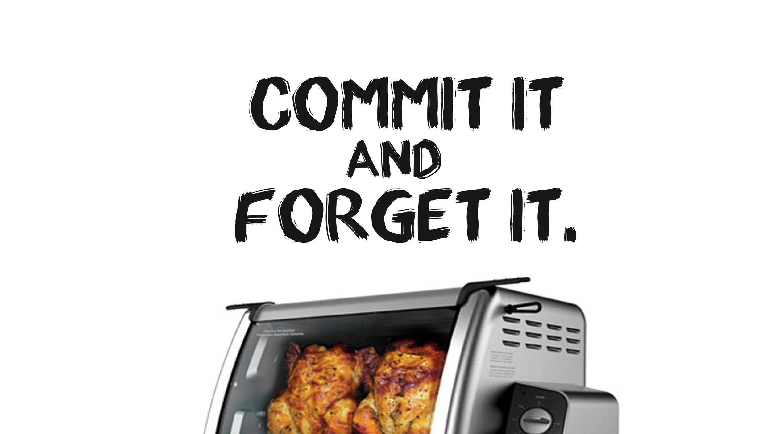 Commit It and Forget It.